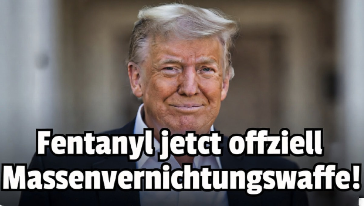 TRUMP SCHLÄGT ZU! Fentanyl jetzt offiziell Massenvernichtungswaffe!