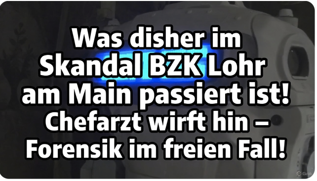 Was bisher im Skandal BZK Lohr am Main passiert ist! Chefarzt wirft hin – Forensik im freien Fall!