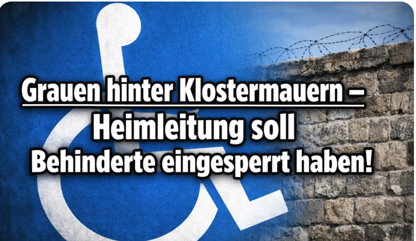 Grauen hinter Klostermauern – Heimleitung soll Behinderte eingesperrt haben!