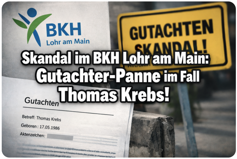 Skandal im BKH Lohr am Main: Gutachter-Panne im Fall Thomas Krebs! Schwere Fehler im Prognose-Gutachten – Experte zweifelt an Verwertbarkeit!