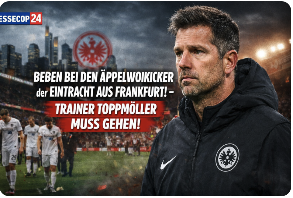 BEBEN BEI DEN ÄPPELWOIKICKER der EINTRACHT AUS FRANKFURT!  – TRAINER TOPPMÖLLER MUSS GEHEN!
