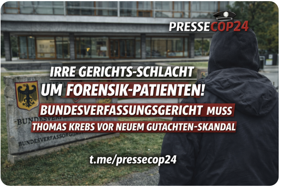 IRRE GERICHTS-SCHLACHT UM FORENSIK-PATIENTEN!BUNDESVERFASSUNGSGERICHT MUSS THOMAS KREBS VOR NEUEM GUTACHTEN-SKANDAL SCHÜTZEN!