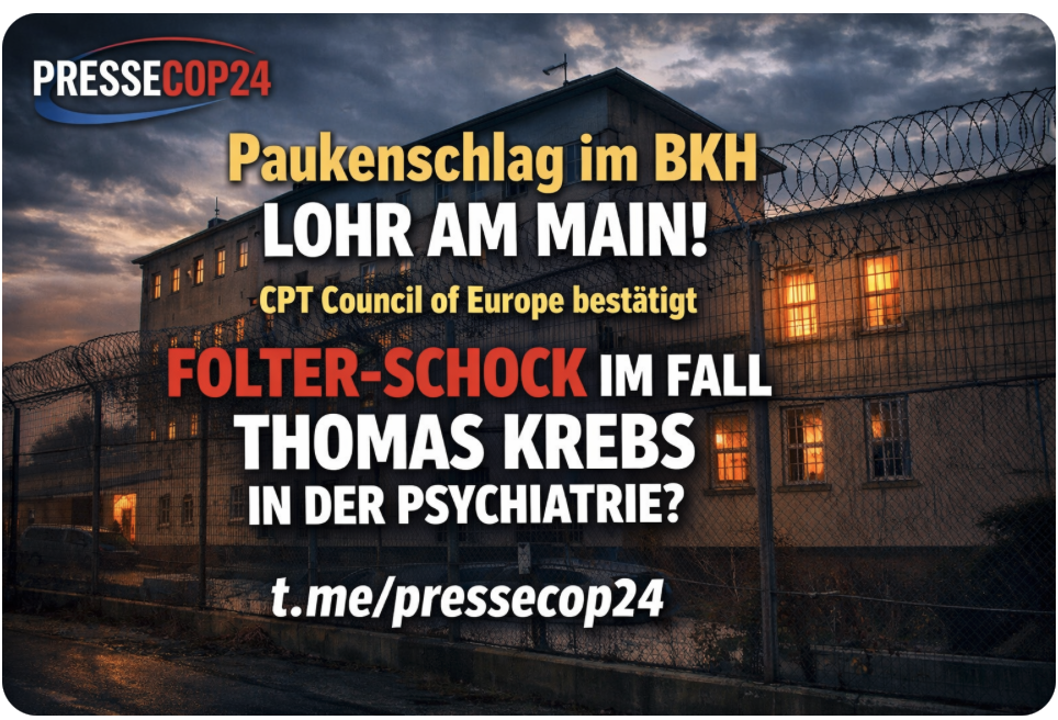 Paukenschlag im BKH  LOHR AM MAIN! CPT Council of Europe bestätig  FOLTER-SCHOCK IM  FALL  THOMAS  KREBS  IN  DER PSYCHIATRIE?