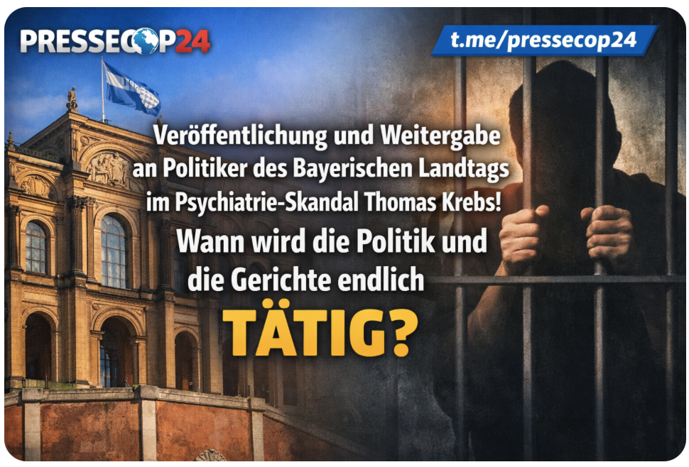 Veröffentlichung und Weitergabe  an Politiker des Bayerischen Landtags im Psychiatrie-Skandal Thomas Krebs! Wann wird die Politik und die Gerichte endlich TÄTIG?