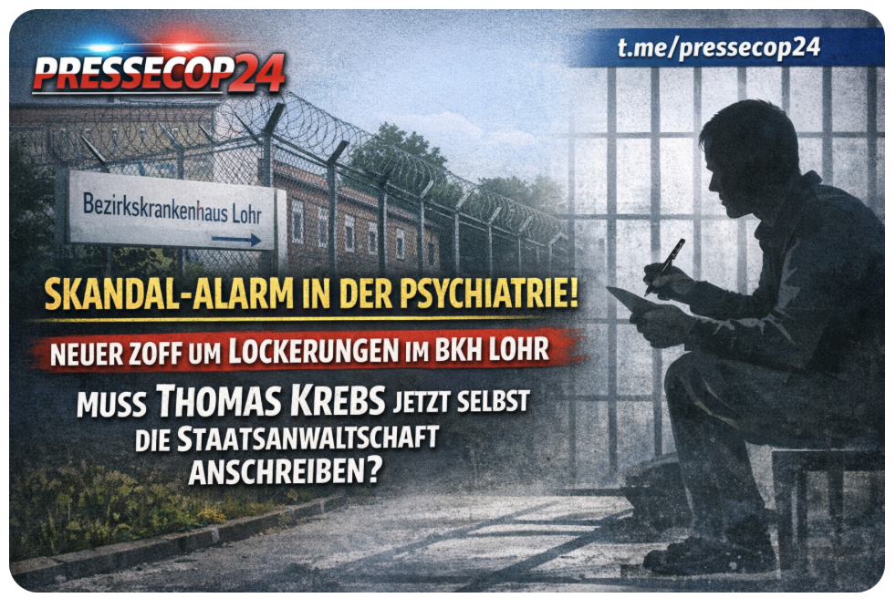 SKANDAL-ALARM  IN  DER  PSYCHIATRIE! NEUER  ZOFF UM  LOCKERUNGEN  IM  BKH LOHR  –  MUSS  THOMAS  KREBS   JETZT  SELBST DIE  STAATSANWALTSCHAFT  ANSCHREIBEN?