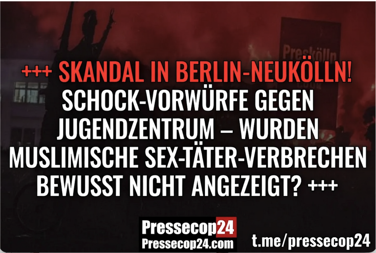 +++ SKANDAL IN BERLIN-NEUKÖLLN! SCHOCK-VORWÜRFE GEGEN JUGENDZENTRUM – WURDEN Muslimische Sex-Täter-VERBRECHEN BEWUSST NICHT ANGEZEIGT? +++