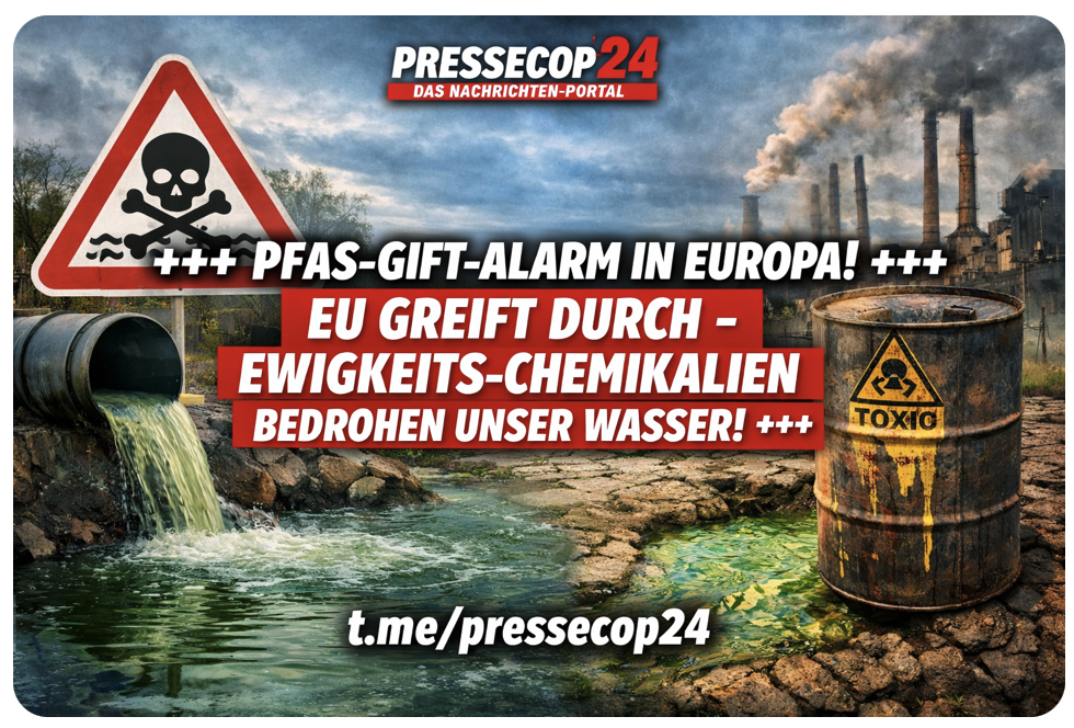 +++ GIFT-ALARM IN EUROPA! EU GREIFT DURCH – EWIGKEITS-CHEMIKALIEN BEDROHEN UNSER WASSER! +++