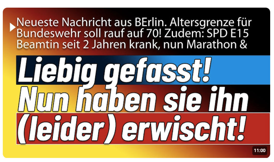 Traurig! Liebig in Tschechien gefasst! & Entsetzlich: Altersgrenze Bundeswehr soll rauf auf 70!