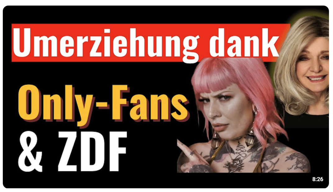 Mit Onlyfans-Models und ZDF gelingt auch deine Umerziehung . Alles zum Besten Deutschlands