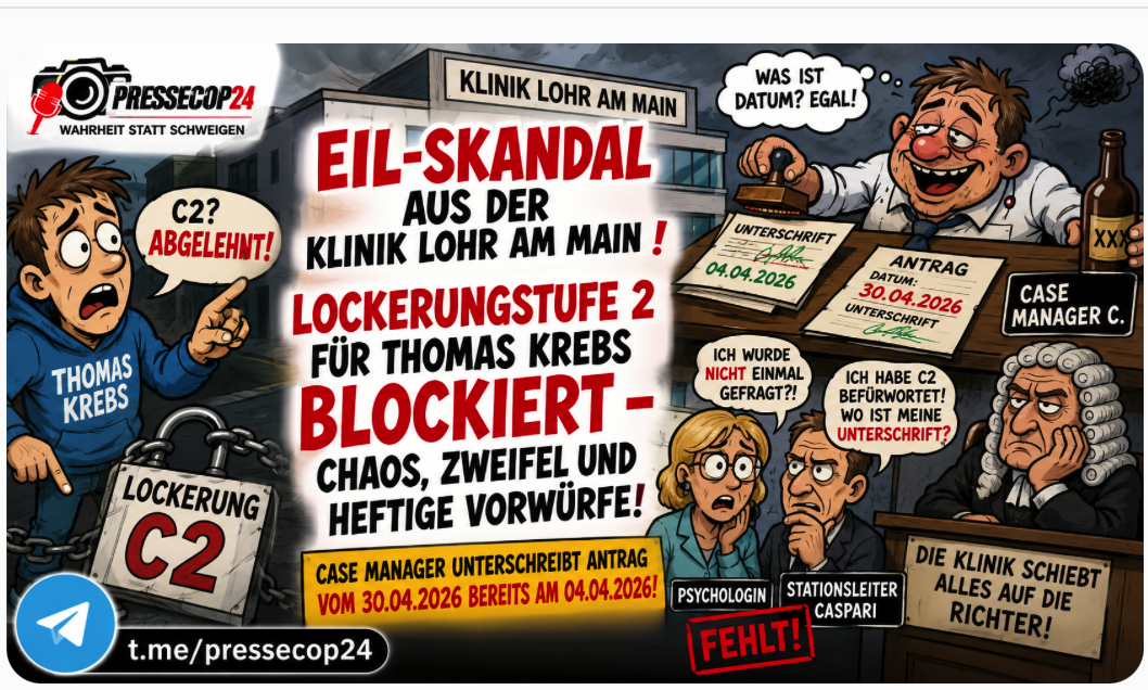 EIL-Skandal AUS DER KLINIK LOHR AM MAIN ! LOCKERUNGSTUFE 2 FÜR THOMAS KREBS BLOCKIERT – CHAOS, ZWEIFEL UND HEFTIGE VORWÜRFE! Case Manager unterschreibt Antrag vom 30.04.2026 bereits am 04.04.2026!