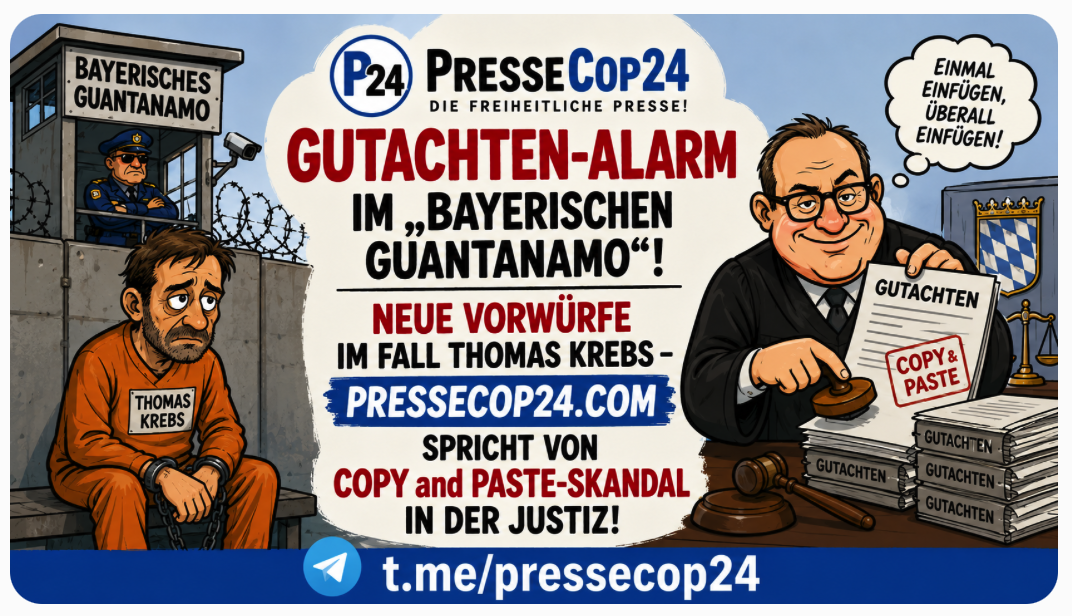 GUTACHTEN-ALARM IM „BAYERISCHEN GUANTANAMO“! NEUE VORWÜRFE IM FALL THOMAS KREBS – Pressecop24.com  SPRICHT VON COPY and PASTE-SKANDAL  IN  DER JUSTIZ!