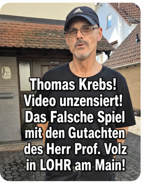 Thomas Krebs! Video unzensiert! Das Falsche Spiel mit den Gutachten des Herr Prof. Volz in LOHR am Main!