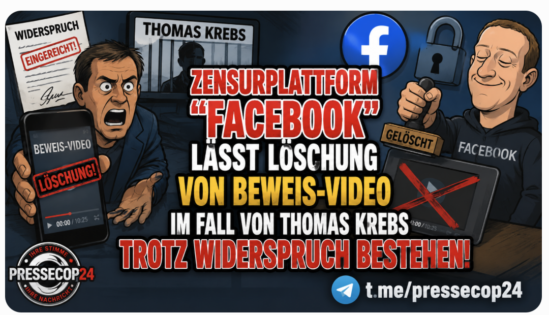 Zensurplattform „Facebook“  lässt  Löschung von Beweis-Video im Fall von Thomas Krebs trotz Widerspruch bestehen!