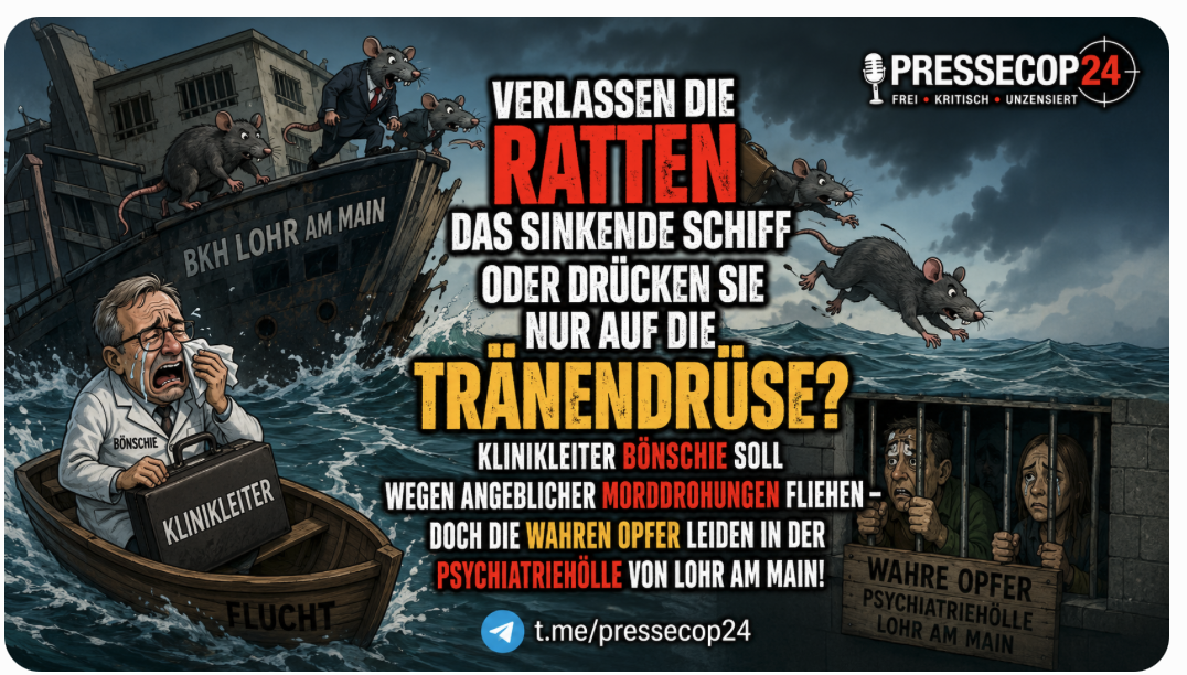 Verlassen die Ratten das sinkende Schiff oder drücken sie nur auf die Tränendrüse? Klinikleiter Bönschie soll wegen angeblicher Morddrohungen fliehen – doch die wahren Opfer leiden in der Psychiatriehölle von Lohr am Main!