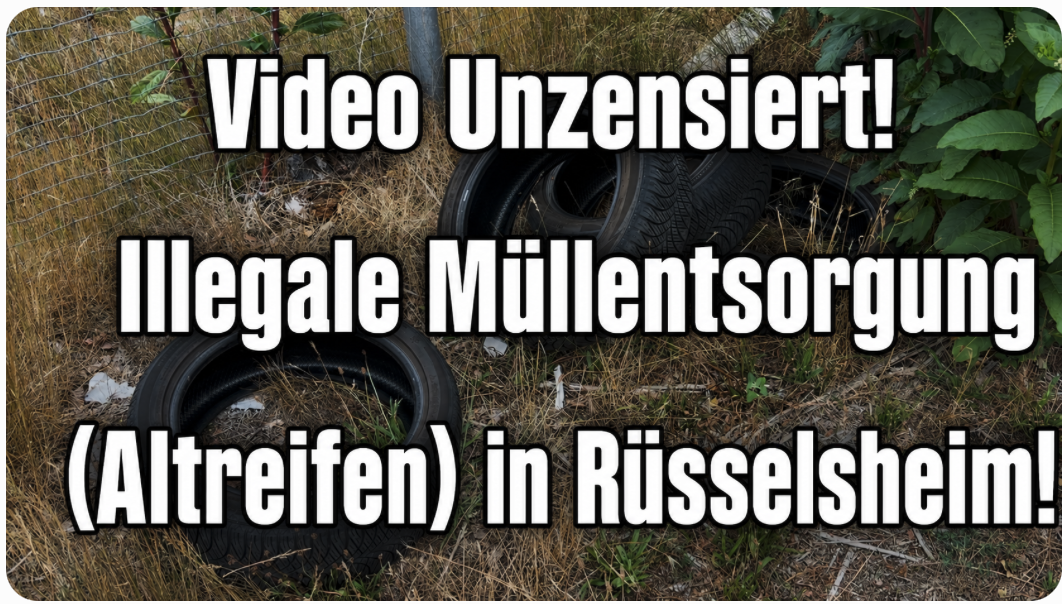 Video Unzensiert! Illegale Müllentsorgung (Altreifen) in Rüsselsheim!