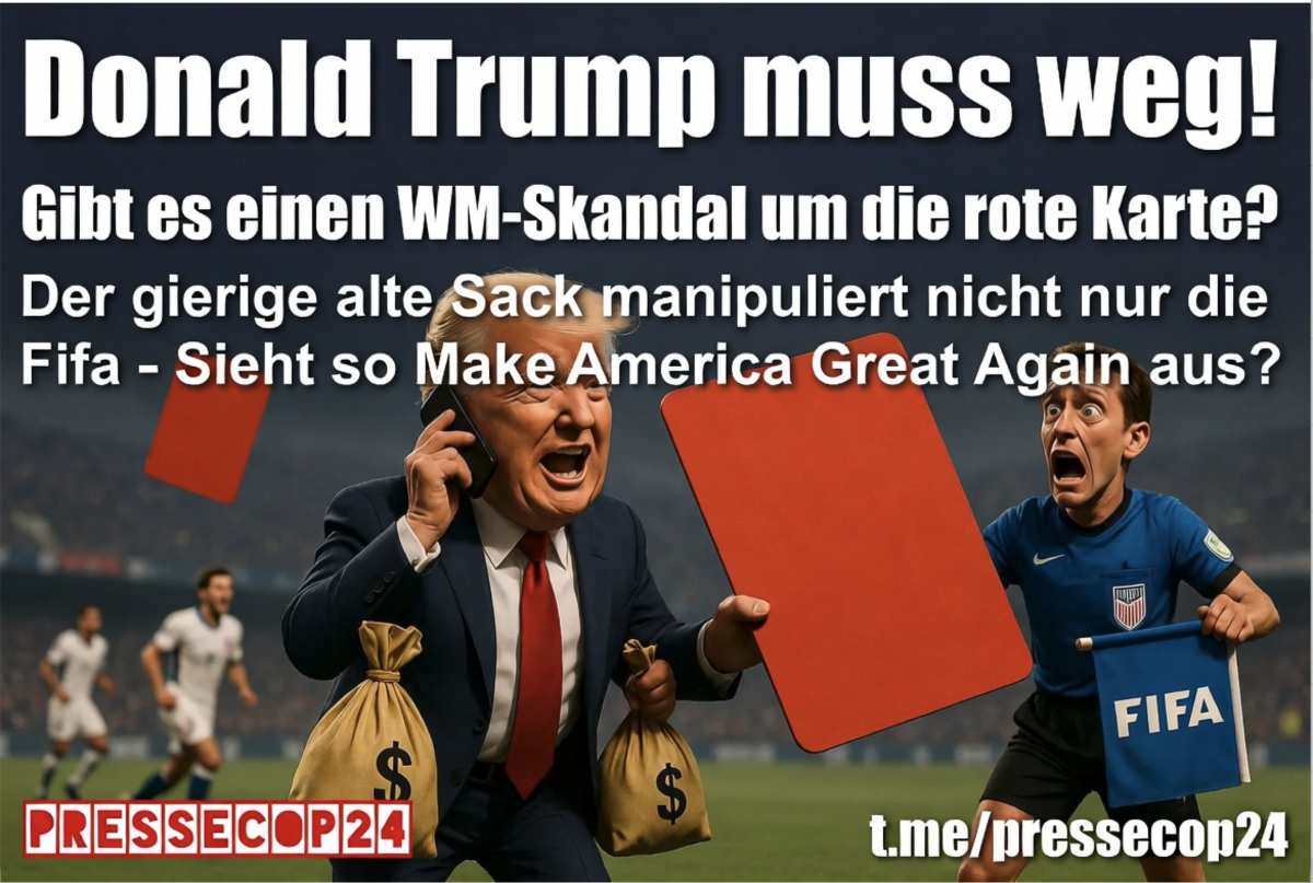 Donald Trump muss weg! Gibt es einen WM-Skandal um die rote Karte? Der gierige alte Sack manipuliert  nicht nur die Fifa – Sieht so Make America Great Again aus?