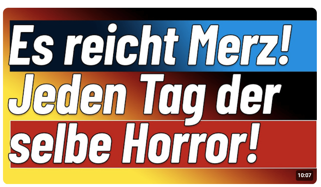 Schon wieder ein Horrortag! Dank Merz & Co. & Grüne drehen jetzt vollends durch!