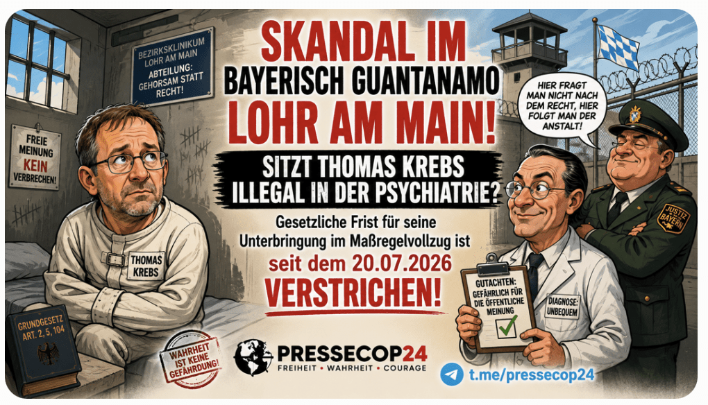 SKANDAL IM BAYERISCH GUANTANAMO LOHR AM MAIN!  SITZT THOMAS KREBS ILLEGAL IN DER PSYCHIATRIE?    Gesetzliche Frist für seine Unterbringung im Maßregelvollzug ist  seit  dem 20.07.2026 verstrichen!