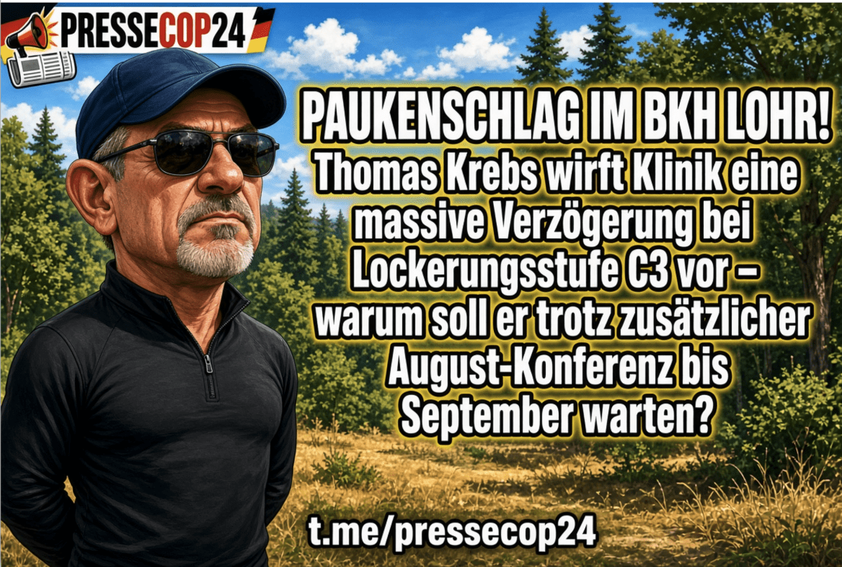 PAUKENSCHLAG IM BKH LOHR! Thomas Krebs wirft Klinik eine massive Verzögerung bei Lockerungsstufe C3 vor – warum soll er trotz zusätzlicher August-Konferenz bis September warten?