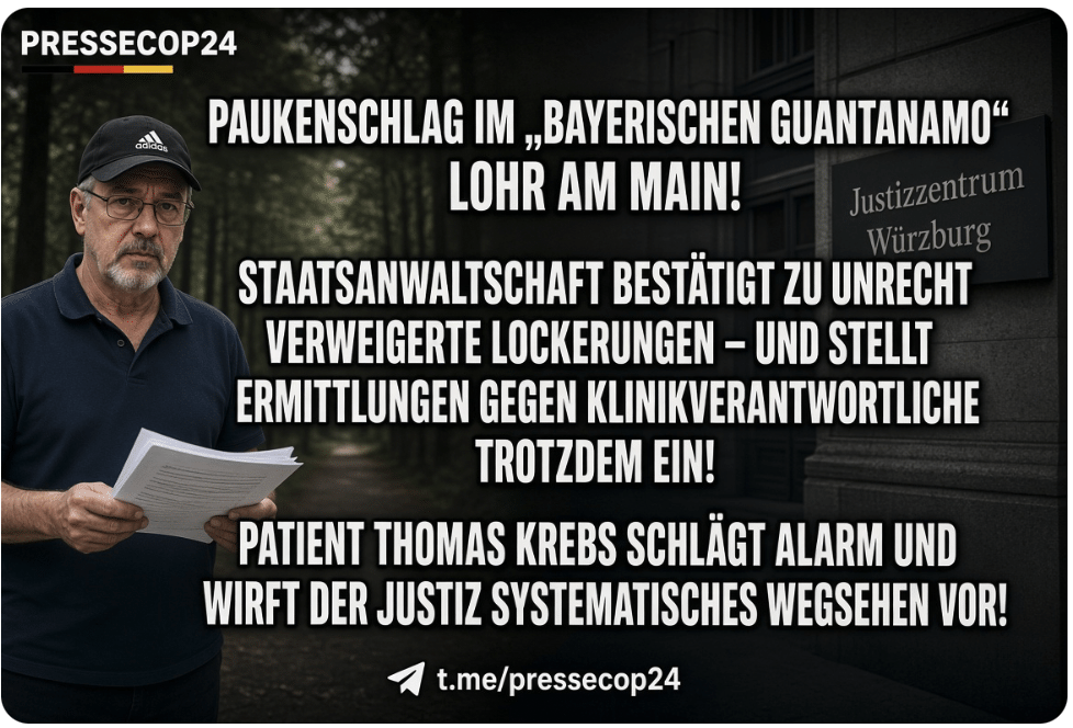 PAUKENSCHLAG IM „BAYERISCHEN GUANTANAMO“ LOHR AM MAIN! STAATSANWALTSCHAFT BESTÄTIGT ZU UNRECHT VERWEIGERTE LOCKERUNGEN – UND STELLT ERMITTLUNGEN GEGEN KLINIKVERANTWORTLICHE TROTZDEM EIN! PATIENT THOMAS KREBS SCHLÄGT ALARM UND WIRFT DER JUSTIZ SYSTEMATISCHES WEGSEHEN VOR!
