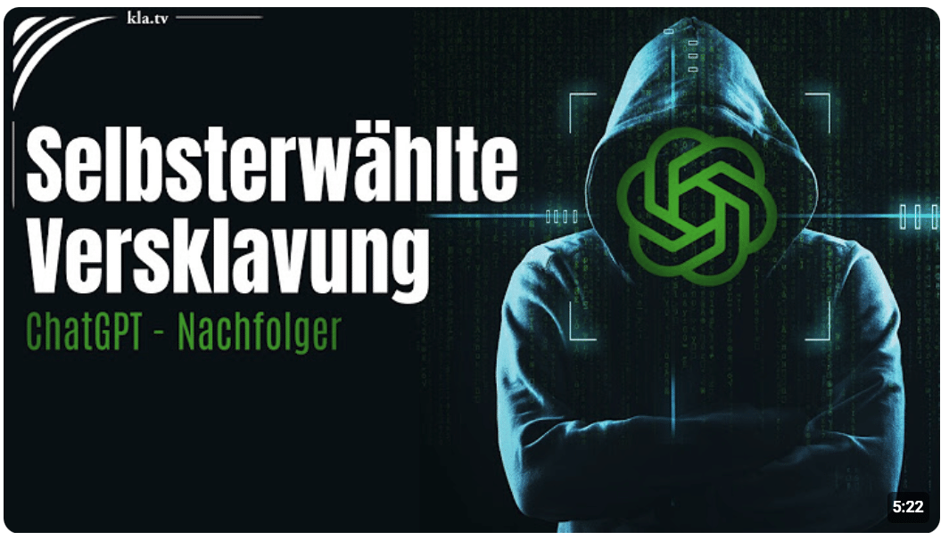 ChatGPT-Nachfolger als Big Brother | www.kla.tv/42922