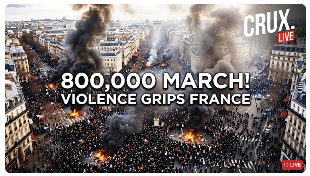 Protest Fury Engulfs France As 800,000 Take To Streets, Violent Clashes And Arson Spread | CRUX LIVE